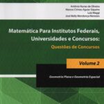 Matematica para Institutos Federais, Universidade e Concursos: Questões de Concursos - Volume 2  - geometria plana e geometria espacial