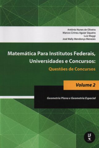 Matematica para Institutos Federais, Universidade e Concursos: Questões de Concursos - Volume 2  - geometria plana e geometria espacial