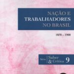 Nação e Trabalhadores do Brasil 1870-1900