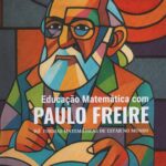 Educação Matemática com Paulo Freire há formas matemáticas de estar no mundo
