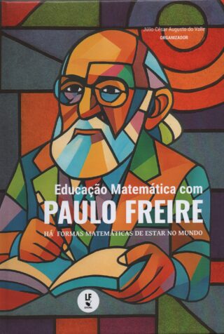 Educação Matemática com Paulo Freire há formas matemáticas de estar no mundo