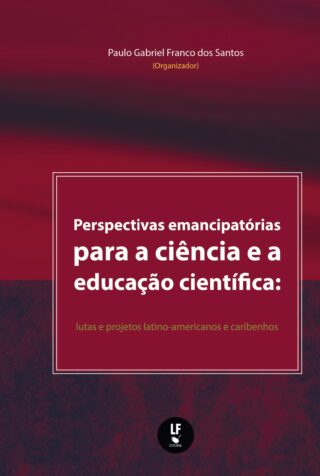 Perspectivas emancipatórias para a ciência e a educação científica: lutas e projetos latino-americanos e caribenhos
