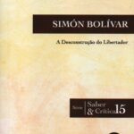 Simón Bolìvar - A Desconstrução do Libertador