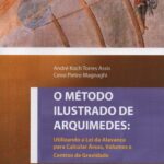O Método Ilustrado de Arquimedes: Utilizando a lei da Alavanca para calcular áreas, volumes e centros de gravidade  - (Entrega Após 15 de  Maio)