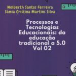 Processos e Tecnologias Educacionais: da educação tradicional a 5.0 Vol. 02