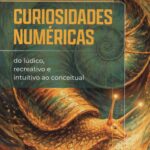 Curiosidades Numéricas do lúdico, recreativo e intuitivo ao conceitual