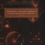 Introdução a Mecânica Quântica conceitos fundamentais e aplicações  volume 1